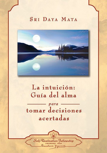 La Intuición: Guía Del Alma Para Tomar Decisiones Acertadas – Sri Daya Mata