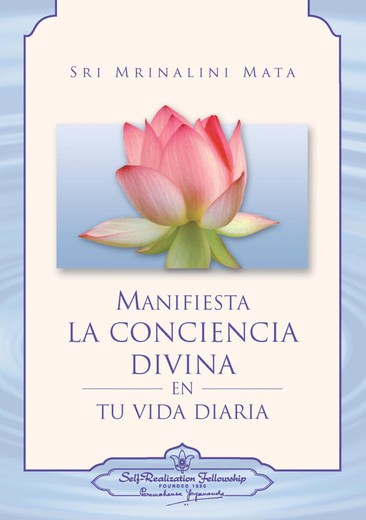 Manifiesta La Conciencia Divina En Tu Vida Diaria - Sri Mrinalini Mata