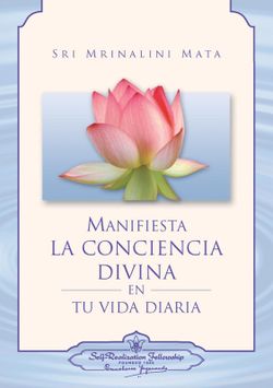 Manifiesta La Conciencia Divina En Tu Vida Diaria - Sri Mrinalini Mata